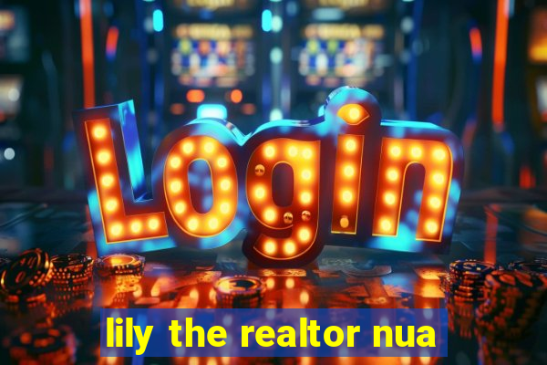 lily the realtor nua